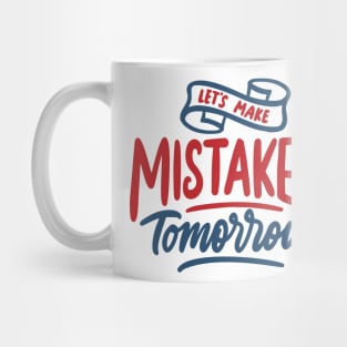 let s make mistake tomorrow Mug